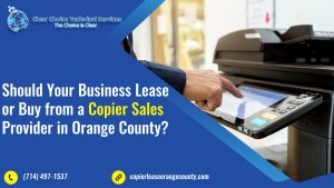 Read more about the article <strong>Should Your Business Lease or Buy from a Copier Sales Provider in Orange County?</strong>