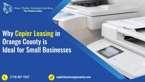 Read more about the article Why Copier Leasing in Orange County is Ideal for Small Businesses